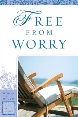 Free from Worry (Women of the Word Bible Study Series)