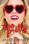 Too Pretty by Andrea Grigg Too Pretty by Andrea Grigg
