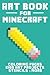 Art Book for Minecraft: Coloring Pages, Kids Arts Projects, Stencils & More!
