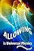 ALLOWING is Universal PHYSICS