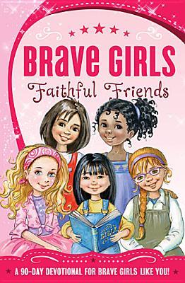 Brave Girls: Faithful Friends: A 90-Day Devotional (Paperback)