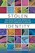 Stolen Identity: What Anyone with a Name, Birthdate and Social Security Number Needs to Know Now