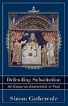Defending Substitution: An Essay on Atonement in Paul (Acadia Studies in Bible and Theology) Defending Substitution: An Essay on Atonement in Paul (Acadia Studies in Bible and Theology)