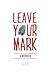 Leave Your Mark: A Memoir