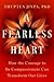 A Fearless Heart: How the C...