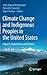 Climate Change and Indigenous Peoples in the United States: Impacts, Experiences and Actions