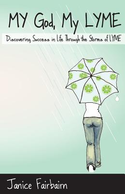 My God, My Lyme: Discovering Success in Life Through the Storms of Lyme (Paperback)