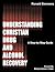 Understanding Christian Drug and Alcohol Recovery: A step by step guide that uses the Word of God as a foundation, and proven recovery tool that have ... a few of the chapters in this helpful book.