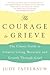 The Courage to Grieve: The ...