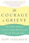 The Courage to Grieve: The Classic Guide to Creative Living, Recovery, and Growth Through Grief