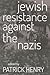 Jewish Resistance Against the Nazis by Patrick   Henry