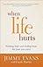 When Life Hurts by Jimmy Evans