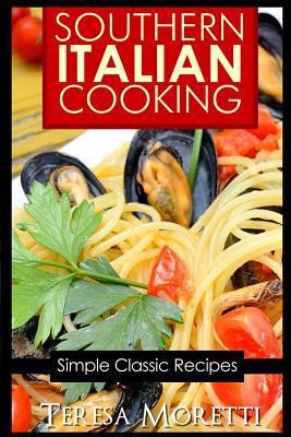 Southern Italian Cooking: Simple Classic Recipes (Regional Italian Cooking)