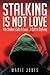 Stalking Is Not Love: The Stalker Calls It Love . . . I Call It Stalking