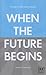 When the Future Begins: A Guide to Long-Term Thinking