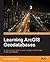 Learning ArcGIS Geodatabases