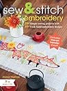 Sew & Stitch Embroidery: 20+ Simple Sewing Projects with 30+ Fresh Embroidery Designs
