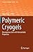 Polymeric Cryogels: Macroporous Gels with Remarkable Properties (Advances in Polymer Science, 263)