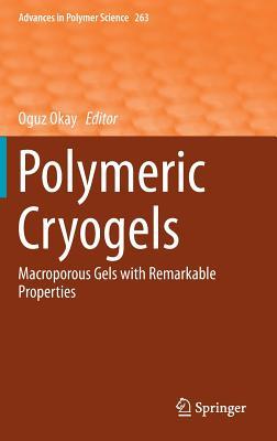 Polymeric Cryogels: Macroporous Gels with Remarkable Properties (Advances in Polymer Science, 263)