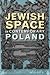 Jewish Space in Contemporary Poland by Erica T. Lehrer