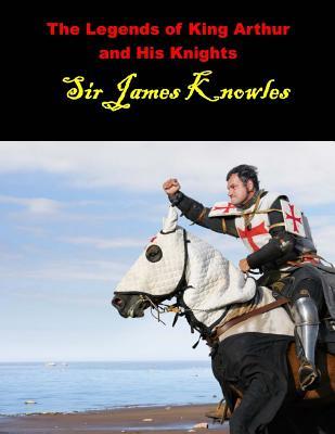 The Legends of King Arthur and His Knights