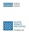 Deontic Morality and Control (Cambridge Studies in Philosophy) Deontic Morality and Control (Cambridge Studies in Philosophy)