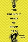 The Unlikely Hero of Room 13B by Teresa Toten