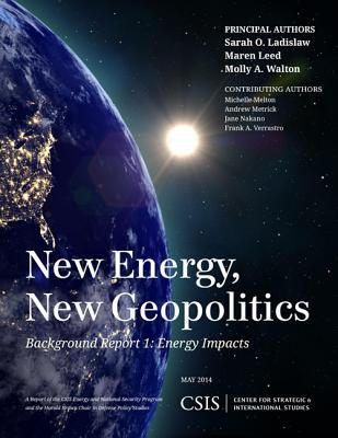 New Energy, New Geopolitics: Background Report 1: Energy Impacts (CSIS Reports)