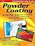Powder Coating: A How-to Guide for Automotive, Motorcycle, Bicycle and Other Parts