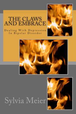 The Claws And Embrace: Dealing With Depression In Bipolar Disorder (My Bipolar World)