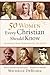 50 Women Every Christian Sh...