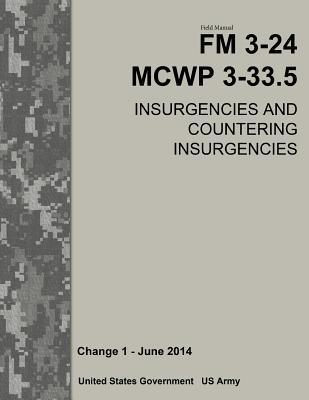 Field Manual FM 3-24 MCWP 3-33.5 Insurgencies and Countering Insurgencies Change 1 – June 2014