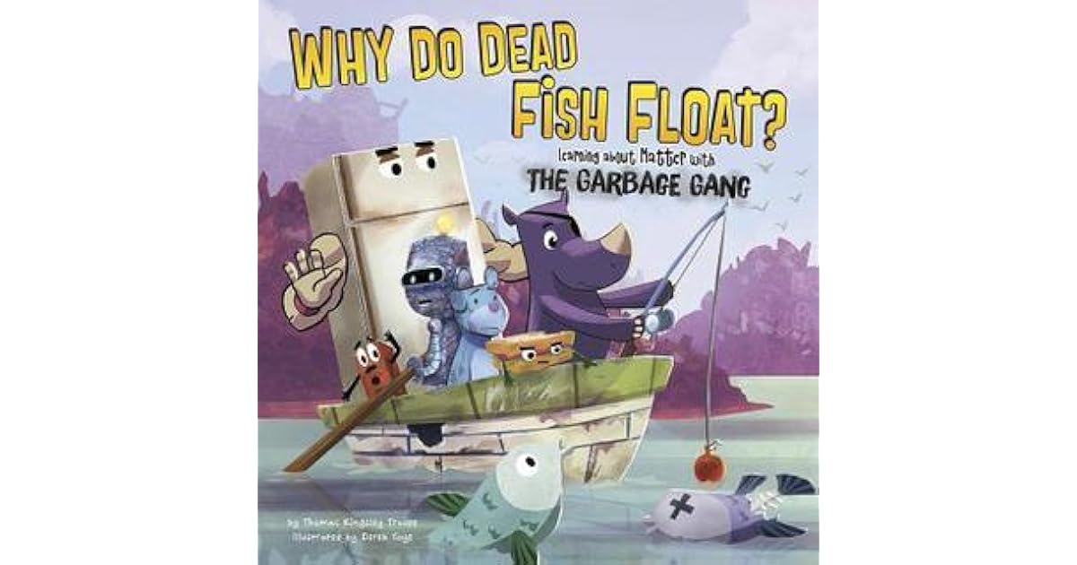 Why Do Dead Fish Float? Learning about Matter with the Garbage Gang by