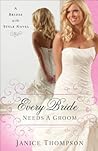 Every Bride Needs a Groom by Janice  Thompson Every Bride Needs a Groom by Janice  Thompson