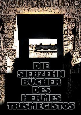 Die siebzehn Bücher des Hermes Trismegistos (German Edition)
