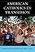 American Catholics in Trans...