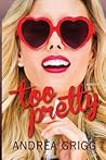 Too Pretty by Andrea Grigg