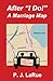 After "I Do " A Marriage Map by P.J. LaRue