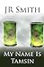 My Name is Tamsin by J.R.    Smith