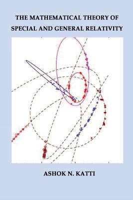 The Mathematical Theory of Special and General Relativity
