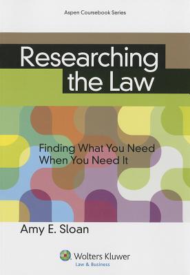Researching the Law: Finding What You Need When You Need It (Aspen Coursebook Series)