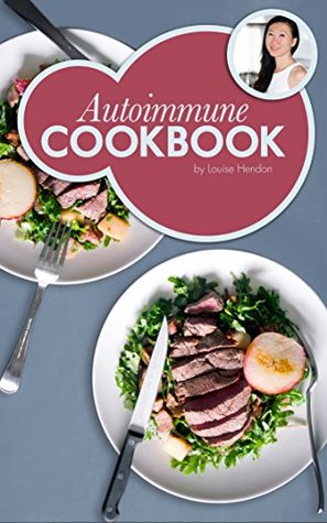Autoimmune Cookbook: Real Food Recipes For The Autoimmune Paleo Protocol by Ancestral Chef: 50+ Delicious Recipes Designed Specifically to Heal Autoimmune Disorders (Kindle Edition)