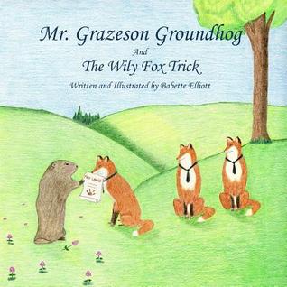 Mr. Grazeson Groundhog And The Wily Fox Trick
