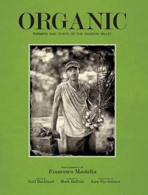 Organic: Farmers and Chefs of the Hudson Valley (Hardcover)