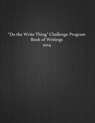Do the Write Thing Challenge Program - Book of Writings 2014 (The Do the Write Thing Challenge Program)