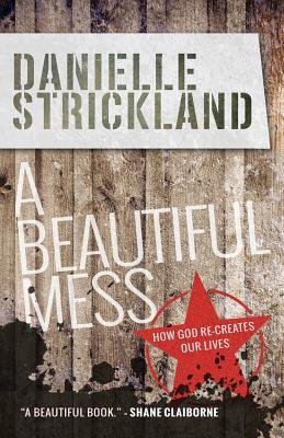 A Beautiful Mess: How God re-creates our lives (Paperback)