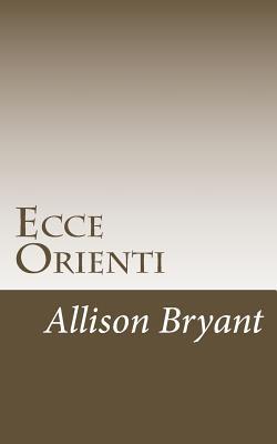 Ecce Orienti: or Papers and Essays on the World of Fraternal Orders