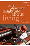 What the Dying Have Taught Me? by Fred Grewe