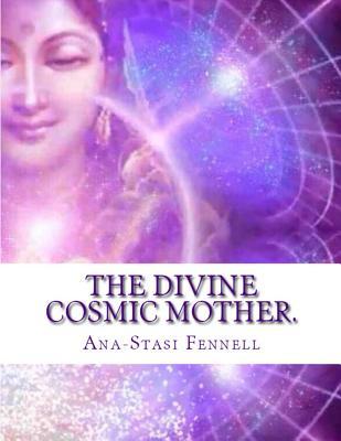 The Divine Cosmic Mother: Mysteries of Ancient Manuscripts