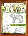 Teach Yourself to Draw - Horses, Ponies and Donkeys: For Artists and Animals Lovers of All Ages Teach Yourself to Draw - Horses, Ponies and Donkeys: For Artists and Animals Lovers of All Ages